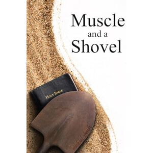 Shank, Michael Muscle and a Shovel: 10th Edition: Includes all volume content, Randall's Secret, Epilogue, KJV full index, Bibliography Shank, Michael Muscle and a Shovel: 10th Edition: Includes all volume content, Randall's Secret, Epilogue, KJV full index, Bibliography
