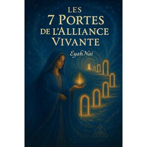SMAHI, Nadia Les 7 portes de l'Alliance Vivante: Intégrer la souveraineté sacrée dans le quotidien SMAHI, Nadia Les 7 portes de l'Alliance Vivante: Intégrer la souveraineté sacrée dans le quotidien
