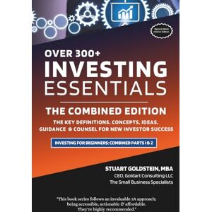Goldstein MBA, Stuart INVESTING ESSENTIALS: THE COMBINED EDITION: The Key Definitions, Concepts, Ideas, Guidance & Counsel For New Investor Success (INVESTING FOR BEGINNERS) Goldstein MBA, Stuart INVESTING ESSENTIALS: THE COMBINED EDITION: The Key Definitions, Concepts, Ideas, Guidance & Counsel For New Investor Success (INVESTING FOR BEGINNERS)