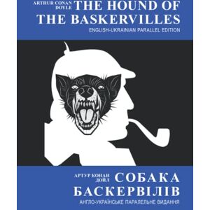 Doyle, Arthur Conan The Hound of the Baskervilles (English-Ukrainian Parallel Edition with Illustrations) Собака Баскервілів (Англо-українське паралельне видання с малюнками) Doyle, Arthur Conan The Hound of the Baskervilles (English-Ukrainian Parallel Edition with Illustrations) Собака Баскервілів (Англо-українське паралельне видання с малюнками)
