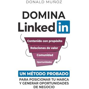 Muñoz, Donald Domina LinkedIn: Un Método Probado para Posicionar tu Marca y Generar Oportunidades de Negocio Muñoz, Donald Domina LinkedIn: Un Método Probado para Posicionar tu Marca y Generar Oportunidades de Negocio
