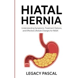 Pascal, Legacy Hiatal Hernia: Understanding Symptoms, Treatment Options, and Effective Lifestyle Changes for Relief. Pascal, Legacy Hiatal Hernia: Understanding Symptoms, Treatment Options, and Effective Lifestyle Changes for Relief.
