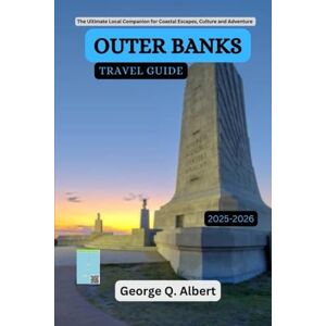 Albert, George Q. Outer Banks Travel Guide 2025-2026: The Ultimate Local Companion for Coastal Escapes, Culture and Adventure (Easygoing Journeys) Albert, George Q. Outer Banks Travel Guide 2025-2026: The Ultimate Local Companion for Coastal Escapes, Culture and Adventure (Easygoing Journeys)