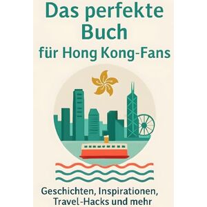 Müller, Leah Das perfekte Buch für Hong Kong-Fans: Geschichten, Inspirationen, Travel-Hacks und mehr Müller, Leah Das perfekte Buch für Hong Kong-Fans: Geschichten, Inspirationen, Travel-Hacks und mehr