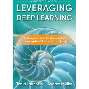 Lattanzio, Tania Leveraging Deep Learning: Strategies and Tools for Assessment of Conceptual Understanding (Concepts in Action) Lattanzio, Tania Leveraging Deep Learning: Strategies and Tools for Assessment of Conceptual Understanding (Concepts in Action)