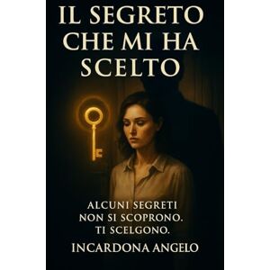 INCARDONA, ANGELO IL SEGRETO CHE MI HA SCELTO: Alcuni segreti non si scoprono. Ti scelgono. INCARDONA, ANGELO IL SEGRETO CHE MI HA SCELTO: Alcuni segreti non si scoprono. Ti scelgono.