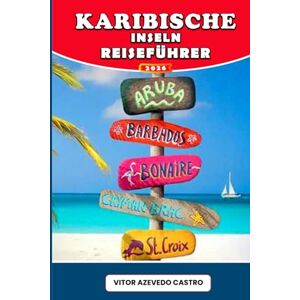 Castro, Vitor Azevedo KARIBISCHE INSELN REISEFÜHRER 2026: Entdecken Sie die schönsten Strände, die besten Festivals und die besten Geheimtipps auf 30 tropischen Inseln – ... und das Leben des karibischen Traums Castro, Vitor Azevedo KARIBISCHE INSELN REISEFÜHRER 2026: Entdecken Sie die schönsten Strände, die besten Festivals und die besten Geheimtipps auf 30 tropischen Inseln – ... und das Leben des karibischen Traums