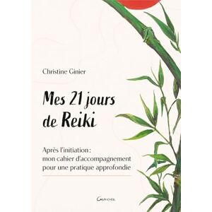 Ginier, Christine Mes 21 jours de Reiki Après l'initiation : mon cahier d'accompagnement pour une pratique approfondie Ginier, Christine Mes 21 jours de Reiki Après l'initiation : mon cahier d'accompagnement pour une pratique approfondie