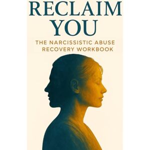Method, Elevare Reclaim You: The Narcissistic Abuse Recovery Workbook: Break the Trauma Bond, Reclaim Your Identity, and Set Healthy Boundaries After Narcissistic Abuse Method, Elevare Reclaim You: The Narcissistic Abuse Recovery Workbook: Break the Trauma Bond, Reclaim Your Identity, and Set Healthy Boundaries After Narcissistic Abuse