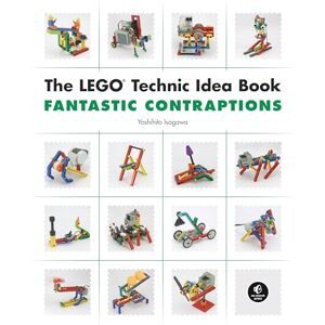 Yoshihito Isogawa The LEGO Technic Idea Book: Fantastic Contraptions Yoshihito Isogawa The LEGO Technic Idea Book: Fantastic Contraptions