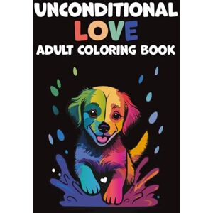 Weisberg, Shahar Unconditional Love Dogs Coloring Book For Adults: The Dog Lovers' Coloring Book: 40 Beautiful Illustrations to Relax, Relieve Stress, and Spark ... and Find Your Inner Calm. (Mindful Moments) Weisberg, Shahar Unconditional Love Dogs Coloring Book For Adults: The Dog Lovers' Coloring Book: 40 Beautiful Illustrations to Relax, Relieve Stress, and Spark ... and Find Your Inner Calm. (Mindful Moments)