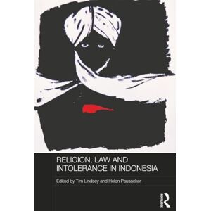 Religion, Law and Intolerance in Indonesia (Routledge Law in Asia) Religion, Law and Intolerance in Indonesia (Routledge Law in Asia)