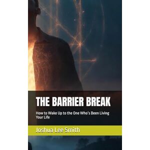Lee THE BARRIER BREAK: How to Wake Up to the One Who’s Been Living Your Life (The Break Trilogy) Lee THE BARRIER BREAK: How to Wake Up to the One Who’s Been Living Your Life (The Break Trilogy)