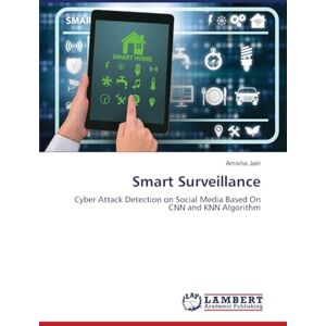 Jain, Amisha Smart Surveillance: Cyber Attack Detection on Social Media Based On CNN and KNN Algorithm Jain, Amisha Smart Surveillance: Cyber Attack Detection on Social Media Based On CNN and KNN Algorithm