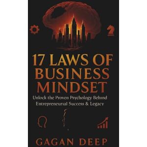 kumar, Gagandeep 17 Law of Business Mindset: Timeless Principles to Think Like a Founder, Build with Clarity, and Lead with Vision (decode business mindset) kumar, Gagandeep 17 Law of Business Mindset: Timeless Principles to Think Like a Founder, Build with Clarity, and Lead with Vision (decode business mindset)