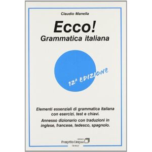 Manella, Claudio Ecco! Grammatica italiana. Elementi essenziali di grammatica italiana con esercizi, test e chiavi. Con dizionario multilingue Manella, Claudio Ecco! Grammatica italiana. Elementi essenziali di grammatica italiana con esercizi, test e chiavi. Con dizionario multilingue