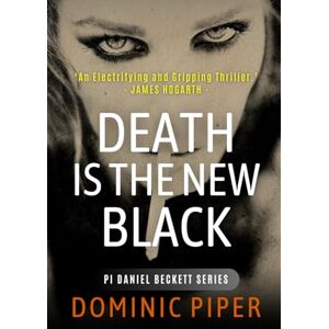 Piper, Dominic Death is the New Black: A thrilling and unputdownable must-read for all lovers of detective fiction (PI Daniel Beckett Series) Piper, Dominic Death is the New Black: A thrilling and unputdownable must-read for all lovers of detective fiction (PI Daniel Beckett Series)