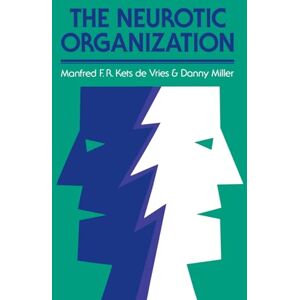 Kets de Vries, Manfred F. R. The Neurotic Organization: Diagnosing and Changing Counterproductive Styles of Management (Jossey-Bass Leadership Series) Kets de Vries, Manfred F. R. The Neurotic Organization: Diagnosing and Changing Counterproductive Styles of Management (Jossey-Bass Leadership Series)