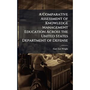 Lee A Comparative Assessment of Knowledge Management Education Across the United States Department of Defense Lee A Comparative Assessment of Knowledge Management Education Across the United States Department of Defense