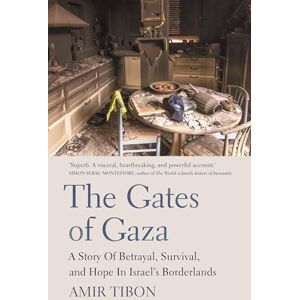Tibon, Amir The Gates of Gaza: A Story of Betrayal, Survival, and Hope in Israel’s Borderlands Tibon, Amir The Gates of Gaza: A Story of Betrayal, Survival, and Hope in Israel’s Borderlands