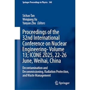Proceedings of the 32nd International Conference on Nuclear Engineering―Volume 13; ICONE 2025, 22–26 June, Weihai, China: Decontamination and ... 11 (Springer Proceedings in Physics, 340) Proceedings of the 32nd International Conference on Nuclear Engineering―Volume 13; ICONE 2025, 22–26 June, Weihai, China: Decontamination and ... 11 (Springer Proceedings in Physics, 340)