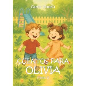 Zaera, Geny Cuentos para Olivia (Tomo 1): "Una historia llena de magia" y "La sonrisa de Olivia Zaera, Geny Cuentos para Olivia (Tomo 1): "Una historia llena de magia" y "La sonrisa de Olivia