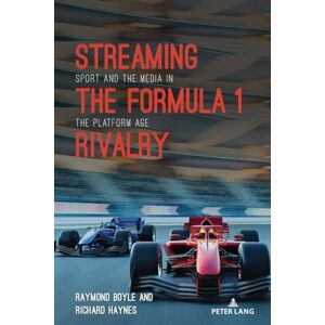 Boyle, Raymond Streaming the Formula 1 Rivalry: Sport and the Media in the Platform Age: 10 (Communication, Sport, and Society) Boyle, Raymond Streaming the Formula 1 Rivalry: Sport and the Media in the Platform Age: 10 (Communication, Sport, and Society)