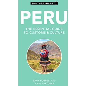 John Forrest Peru Culture Smart!: The Essential Guide to Customs & Culture John Forrest Peru Culture Smart!: The Essential Guide to Customs & Culture