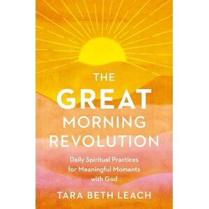 Leach, Tara GREAT Morning Revolution Softcover: Daily Spiritual Practices for Meaningful Moments with God (Seedbed Resources) Leach, Tara GREAT Morning Revolution Softcover: Daily Spiritual Practices for Meaningful Moments with God (Seedbed Resources)
