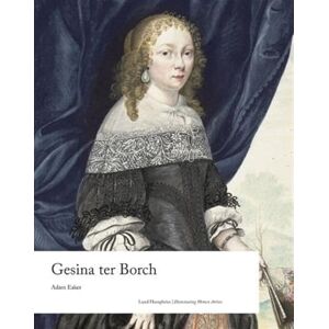 Eaker, Adam Gesina ter Borch (Illuminating Women Artists) Eaker, Adam Gesina ter Borch (Illuminating Women Artists)