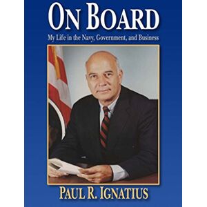 Ignatius, Paul R. On Board: My Life in the Navy, Government, and Business Ignatius, Paul R. On Board: My Life in the Navy, Government, and Business