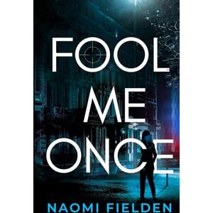 Fielden, Naomi Fool Me Once: A Thrilling Murder Mystery and Romantic Suspence Novel Fielden, Naomi Fool Me Once: A Thrilling Murder Mystery and Romantic Suspence Novel