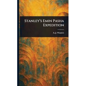 Wauters, A -J (Alphonse-Jules) Stanley's Emin Pasha Expedition Wauters, A -J (Alphonse-Jules) Stanley's Emin Pasha Expedition
