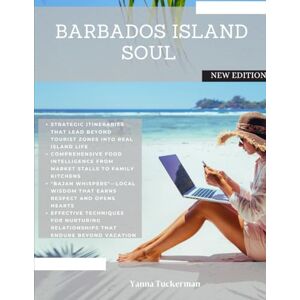 Tuckerman, Yanna Barbados Island Soul: A real person's guide to the island that completely changed my life. Tuckerman, Yanna Barbados Island Soul: A real person's guide to the island that completely changed my life.