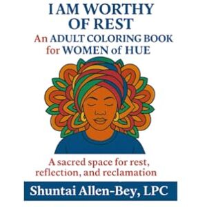 Allen-Bey, Mrs. Shuntai I am Worthy of Rest: An Adult Coloring Book for Women of HUE Allen-Bey, Mrs. Shuntai I am Worthy of Rest: An Adult Coloring Book for Women of HUE