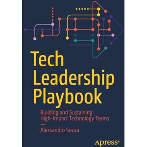 Souza, Alexsandro Tech Leadership Playbook: Building and Sustaining High-Impact Technology Teams Souza, Alexsandro Tech Leadership Playbook: Building and Sustaining High-Impact Technology Teams