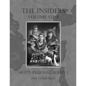 Fairbourn, Jeff The Insiders: Volume VII-B: Multi-Regional Quests 2 (continued) Fairbourn, Jeff The Insiders: Volume VII-B: Multi-Regional Quests 2 (continued)