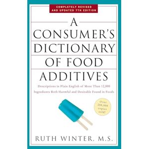 Winter, Ruth A Consumer's Dictionary of Food Additives, 7th Edition: Descriptions in Plain English of More Than 12,000 Ingredients Both Harmful and Desirable Found ... Both Harmful and Desirable Found in Foods) Winter, Ruth A Consumer's Dictionary of Food Additives, 7th Edition: Descriptions in Plain English of More Than 12,000 Ingredients Both Harmful and Desirable Found ... Both Harmful and Desirable Found in Foods)