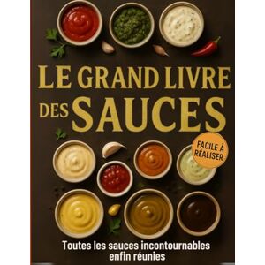 Sauce, Mr Florian Le Grand Livre des Sauces – Toutes les sauces incontournables enfin réunies: Des sauces froides, chaudes, sucrées ou épicées… réunies dans un guide complet, clair et inspirant. Sauce, Mr Florian Le Grand Livre des Sauces – Toutes les sauces incontournables enfin réunies: Des sauces froides, chaudes, sucrées ou épicées… réunies dans un guide complet, clair et inspirant.