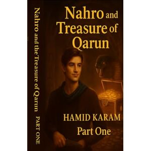 Karam, Mr Hamid Nahro and the Treasure of Qarun: A Journey Beyond Worlds and Legends: 1 (Nahro: The Treasure Quest) Karam, Mr Hamid Nahro and the Treasure of Qarun: A Journey Beyond Worlds and Legends: 1 (Nahro: The Treasure Quest)