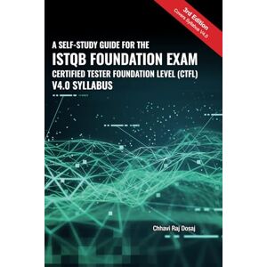 Dosaj, Chhavi Raj A Self-Study Guide For The ISTQB Foundation Exam Certified Tester Foundation Level (CTFL) 2018 Syllabus Dosaj, Chhavi Raj A Self-Study Guide For The ISTQB Foundation Exam Certified Tester Foundation Level (CTFL) 2018 Syllabus