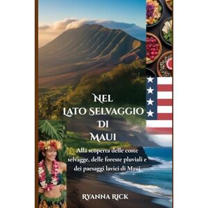 Rick, Ryanna Nel lato selvaggio di Maui: Alla scoperta delle coste selvagge, delle foreste pluviali e dei paesaggi lavici di Maui (Into the wild side series) Rick, Ryanna Nel lato selvaggio di Maui: Alla scoperta delle coste selvagge, delle foreste pluviali e dei paesaggi lavici di Maui (Into the wild side series)
