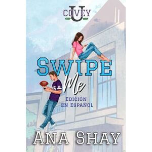 Shay, Ana Swipe Me: Edición en Español (Covey U Edición en Español) Shay, Ana Swipe Me: Edición en Español (Covey U Edición en Español)