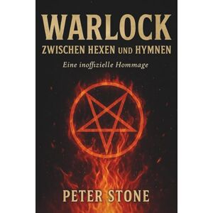 Stone, Peter „Warlock – Zwischen Hexen und Hymnen“ Eine inoffizielle Hommage von Peter Stone Stone, Peter „Warlock – Zwischen Hexen und Hymnen“ Eine inoffizielle Hommage von Peter Stone