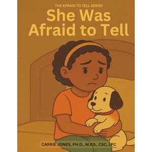 Jones, Ph.D., M.Ed., CSC, LPC, Carrie She Was Afraid to Tell: An Educator, Parent, and Mental Health Professional’s Guide to Talking with Children About Childhood Sexual Abuse (The Afraid to Tell Series) Jones, Ph.D., M.Ed., CSC, LPC, Carrie She Was Afraid to Tell: An Educator, Parent, and Mental Health Professional’s Guide to Talking with Children About Childhood Sexual Abuse (The Afraid to Tell Series)