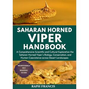 FRANCIS, RAPH SAHARAN HORNED VIPER HANDBOOK: A Comprehensive Scientific and Cultural Exploration of the Saharan Horned Viper’s Biology, Ecology, Conservation, and Human Coexistence across Desert Landscapes FRANCIS, RAPH SAHARAN HORNED VIPER HANDBOOK: A Comprehensive Scientific and Cultural Exploration of the Saharan Horned Viper’s Biology, Ecology, Conservation, and Human Coexistence across Desert Landscapes