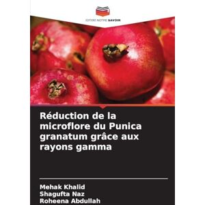 Khalid, Mehak Réduction de la microflore du Punica granatum grâce aux rayons gamma Khalid, Mehak Réduction de la microflore du Punica granatum grâce aux rayons gamma