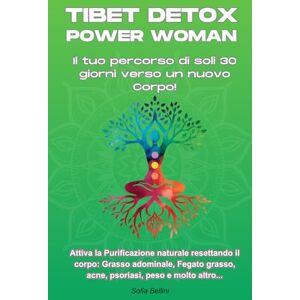 Bellini, Sofia Tibet Detox Power Woman Il tuo viaggio di 30 giorni verso una nuova vita: Attiva la Purificazione naturale resettando il corpo: Fegato grasso, acne, psoriasi, perdita di peso e molto altro... Bellini, Sofia Tibet Detox Power Woman Il tuo viaggio di 30 giorni verso una nuova vita: Attiva la Purificazione naturale resettando il corpo: Fegato grasso, acne, psoriasi, perdita di peso e molto altro...