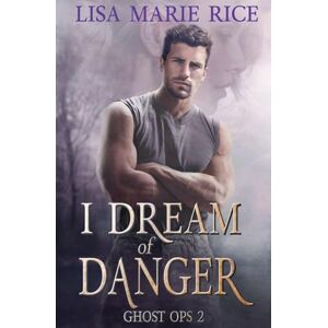 Rice, Lisa Marie I Dream of Danger: 2 (Ghost Ops) Rice, Lisa Marie I Dream of Danger: 2 (Ghost Ops)