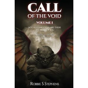 Stephens, Robbie S CALL OF THE VOID Volume I: Not All Gargoyles Are There to Protect You Stephens, Robbie S CALL OF THE VOID Volume I: Not All Gargoyles Are There to Protect You